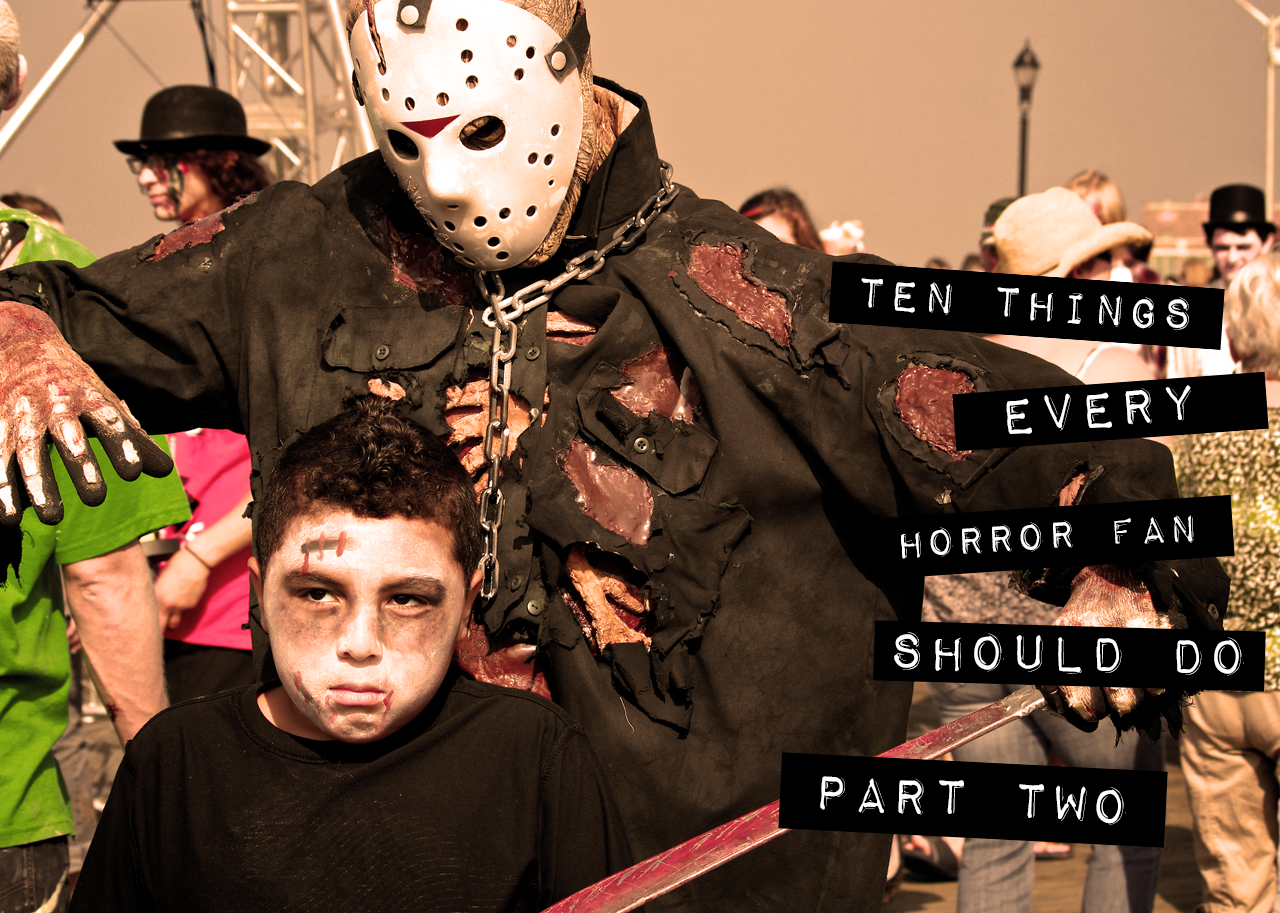Ten Things Every Horror Fan Should Do (Part Two)