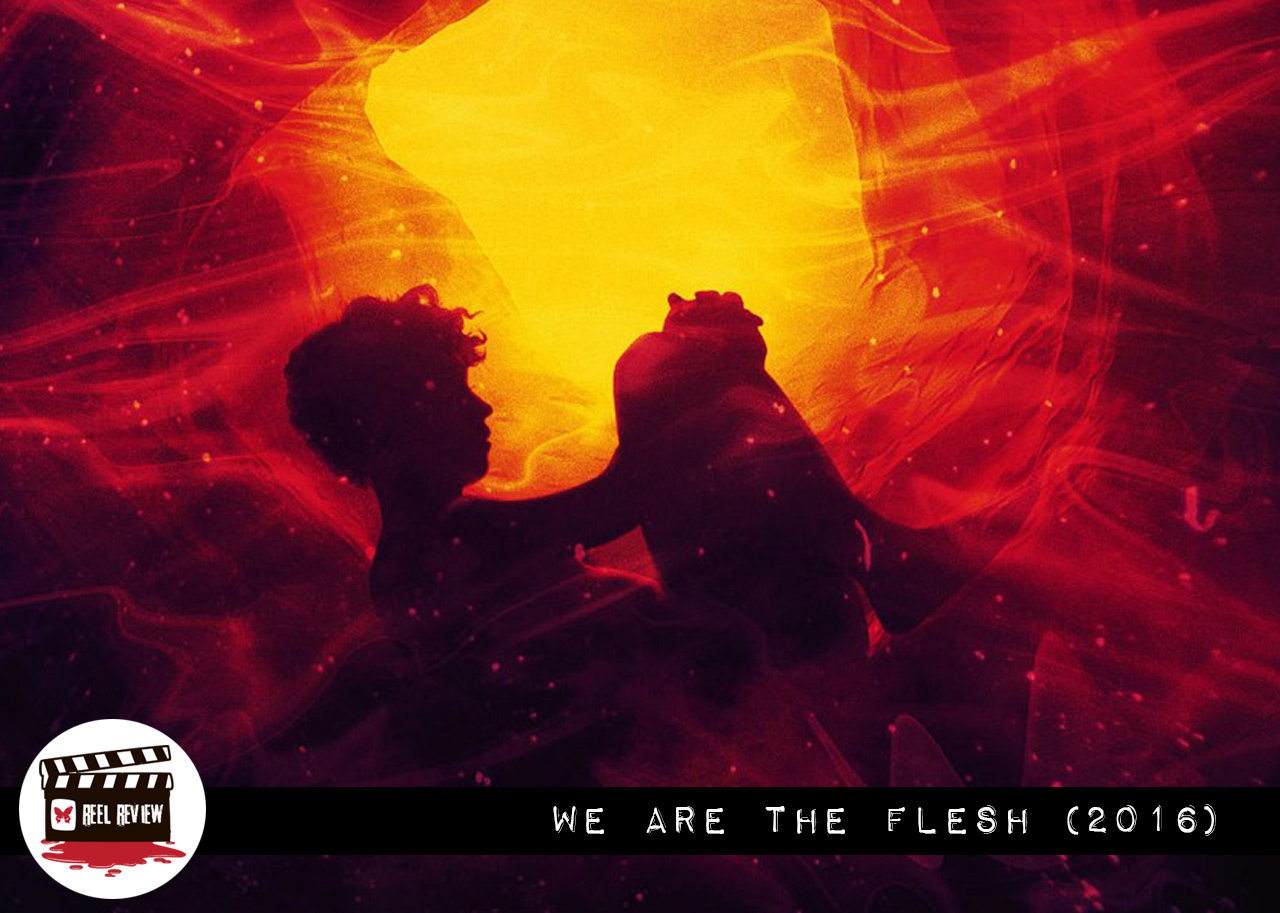 Reel Review: We Are The Flesh (2016)