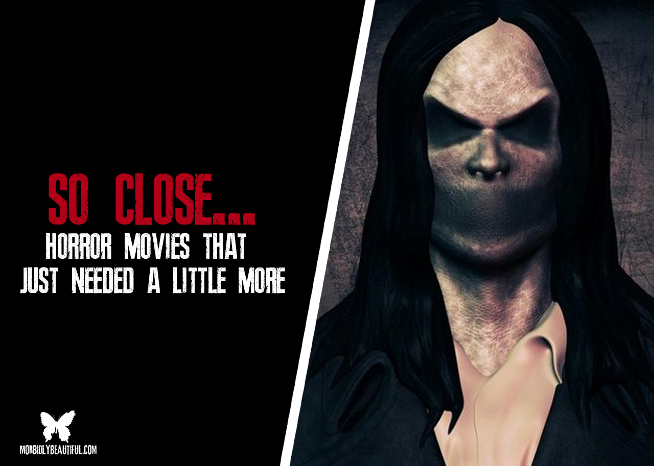 So Close (Horror Movies That Needed A Little More)