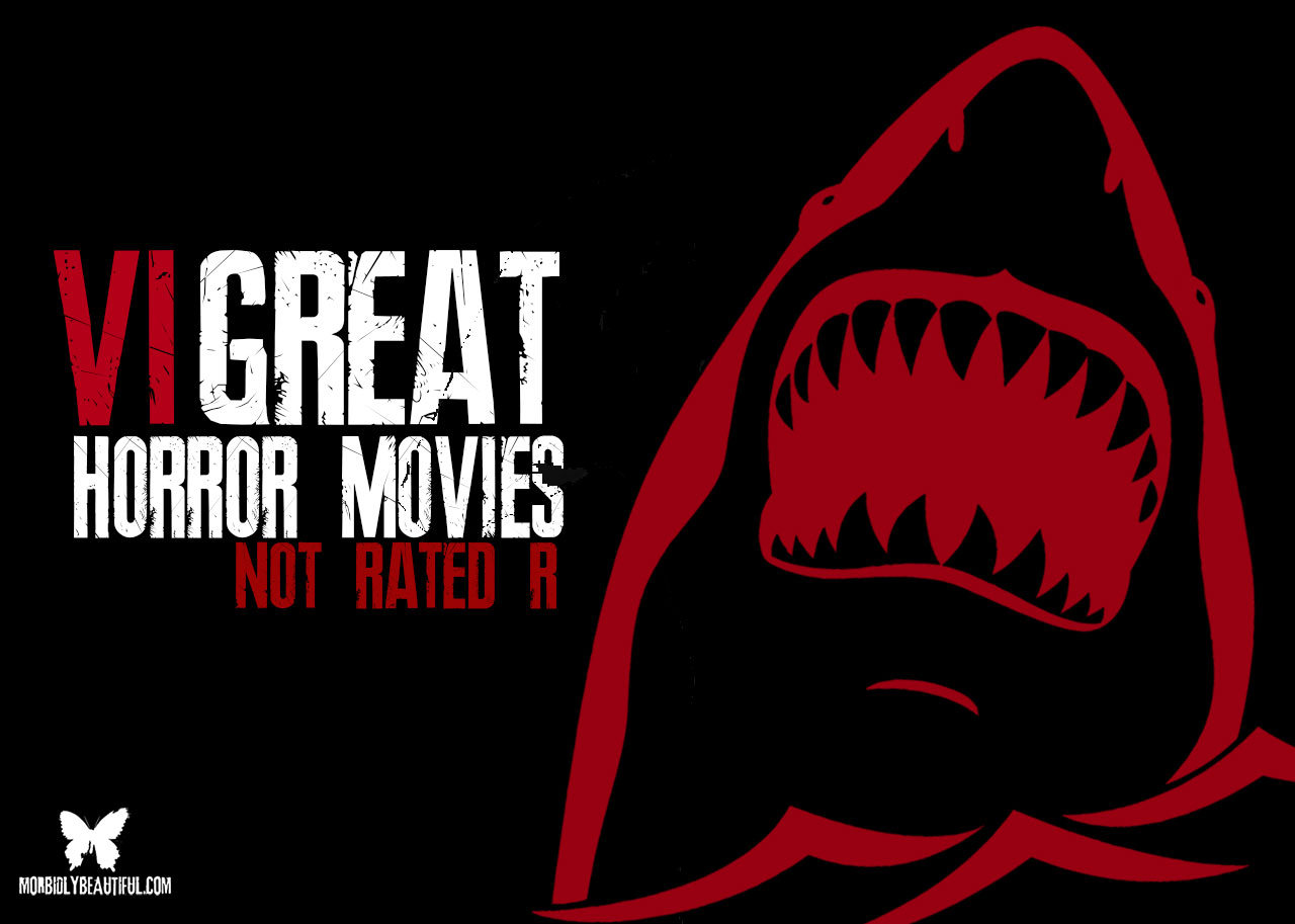 Top Six Horror Movies Not Rated R