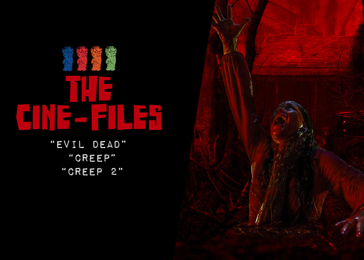 Cine-Files: "Evil Dead", "Creep 1 and 2"