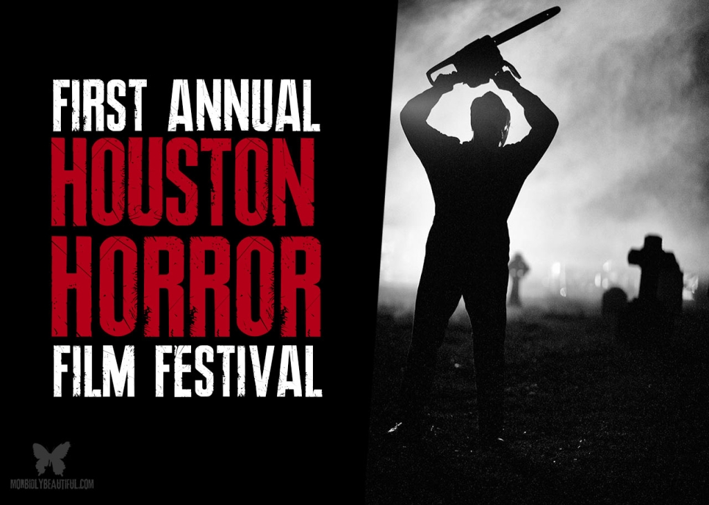 The First Annual Houston Horror Film Festival Morbidly Beautiful