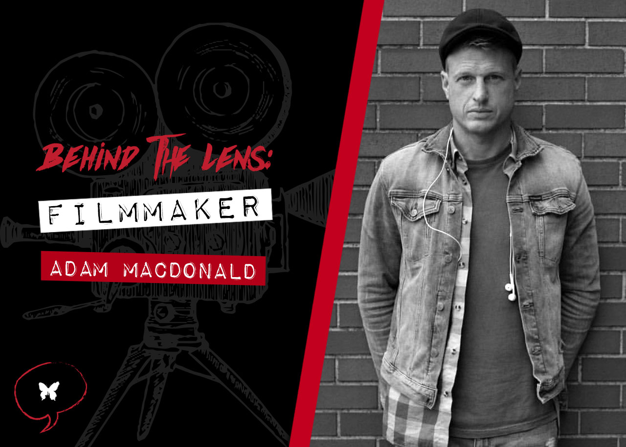 Behind the Lens: Adam MacDonald