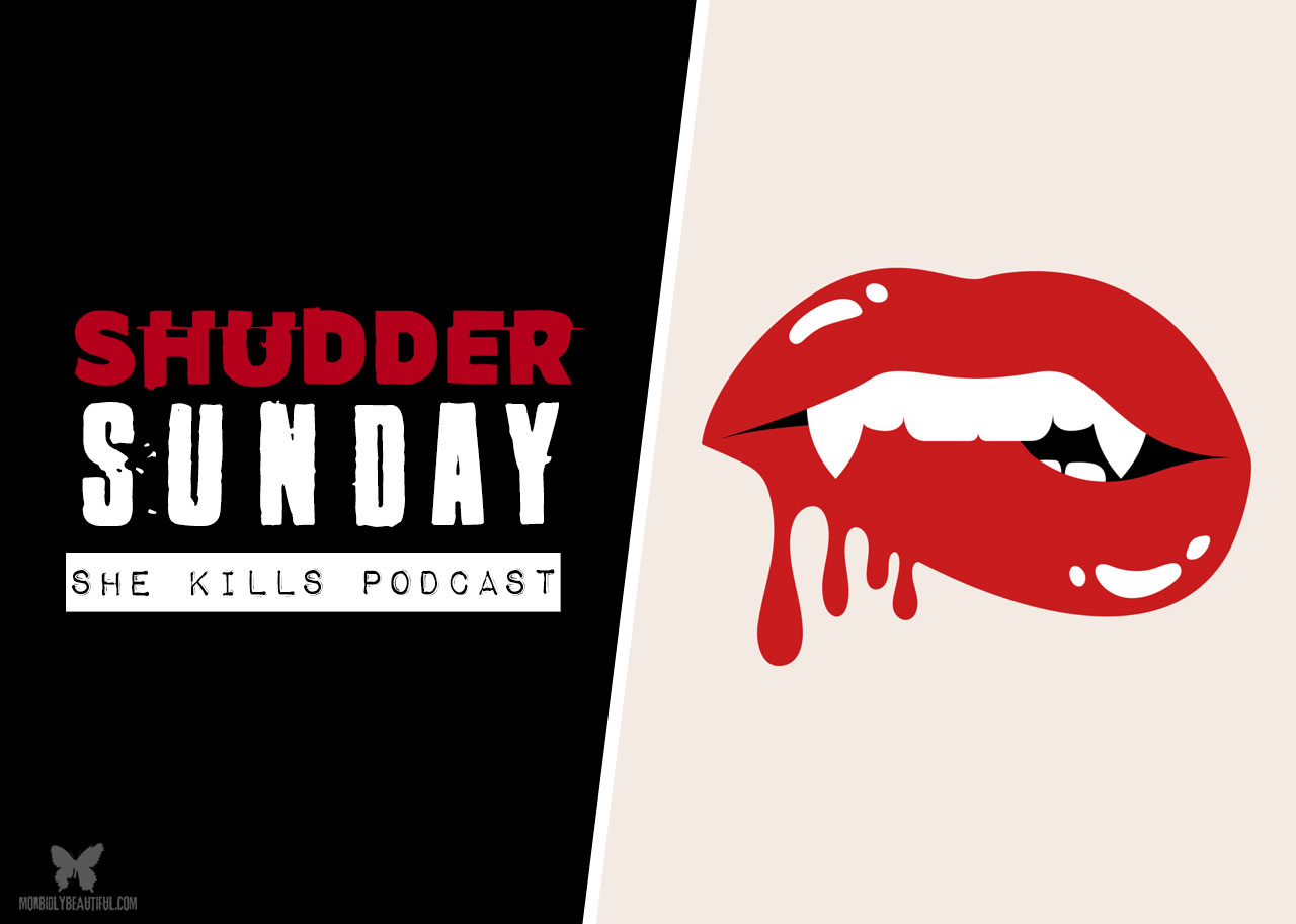 Shudder Sunday: She Kills Podcast