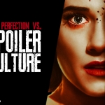 "The Perfection" vs Spoiler Culture