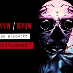 "Trespassers" Review and Filmmaker Interview
