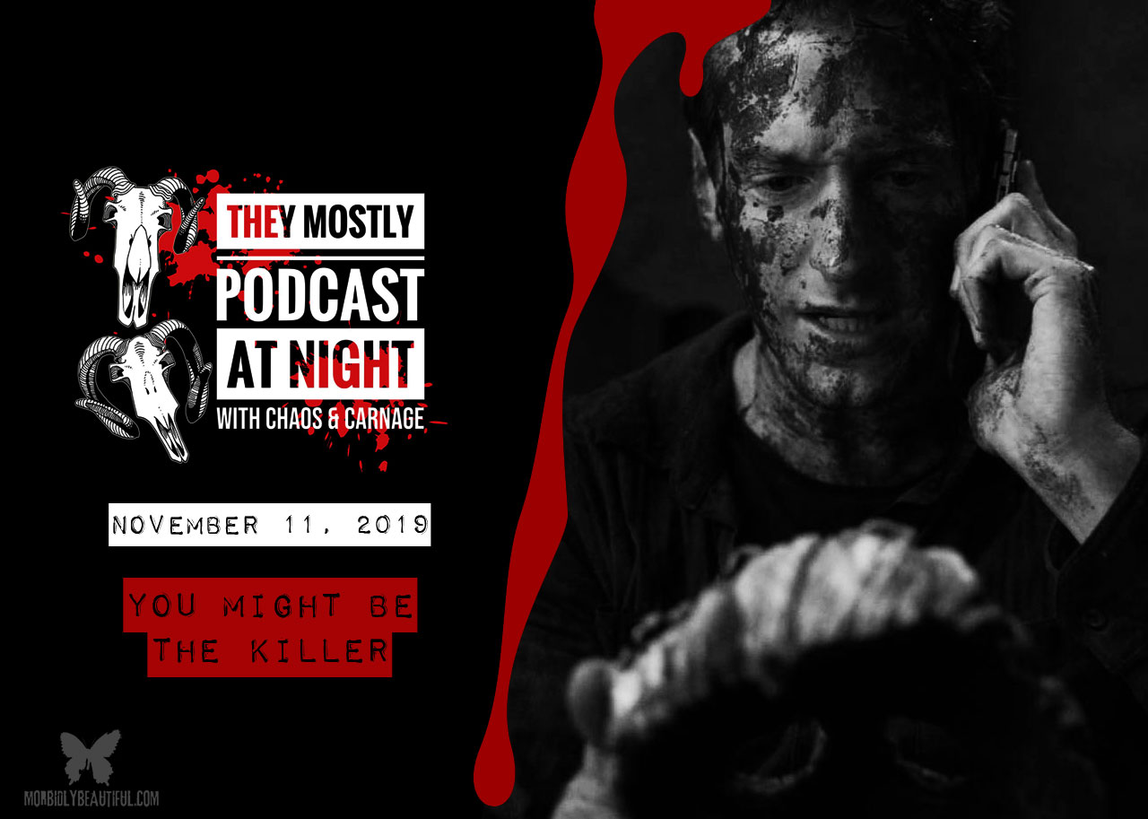 They Mostly Podcast at Night: You Might Be the Killer