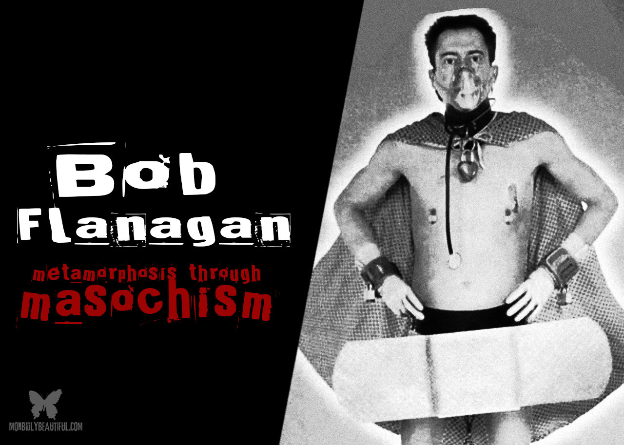 Bob Flanagan: Metamorphosis Through Masochism