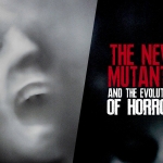"The New Mutants" and the Evolution of Horror