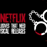 Seven Netflix Exclusives That Need Physical Releases
