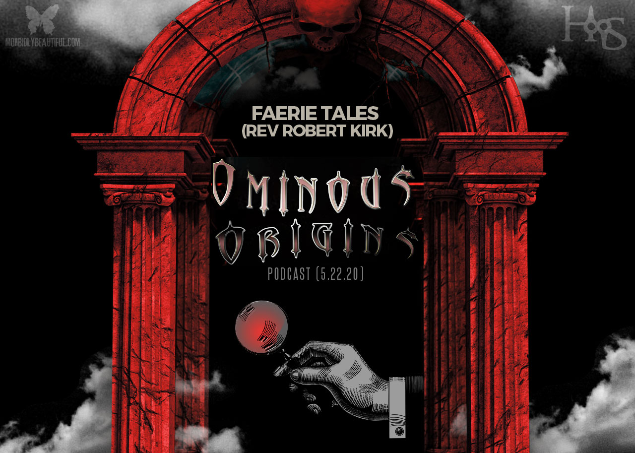 Ominous Origins: Faerie Tales (Rev Robert Kirk)