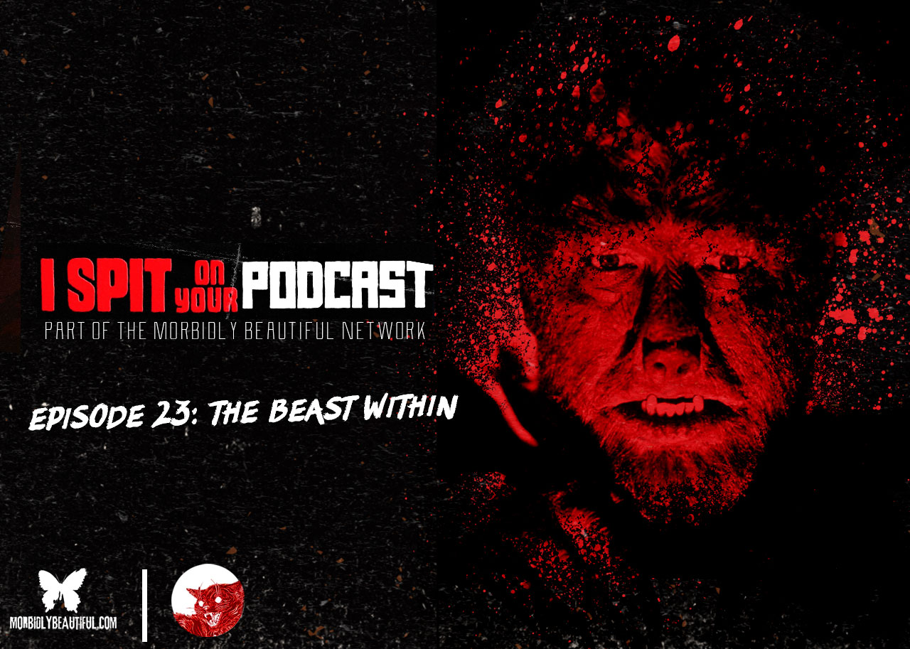 I Spit on Your Podcast: The Beast Within