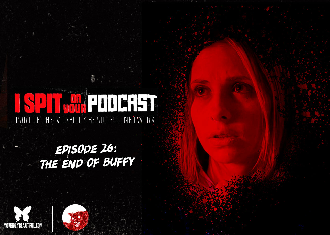 I Spit on Your Podcast: The End of Buffy