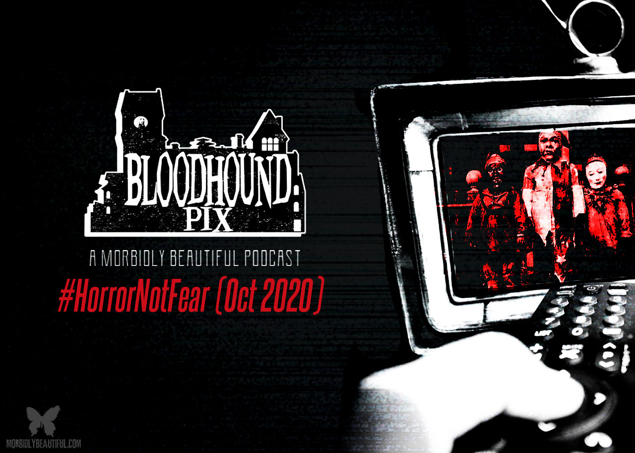 Bloodhound Pix Podcast: #HorrorNotFear (Oct 2020)