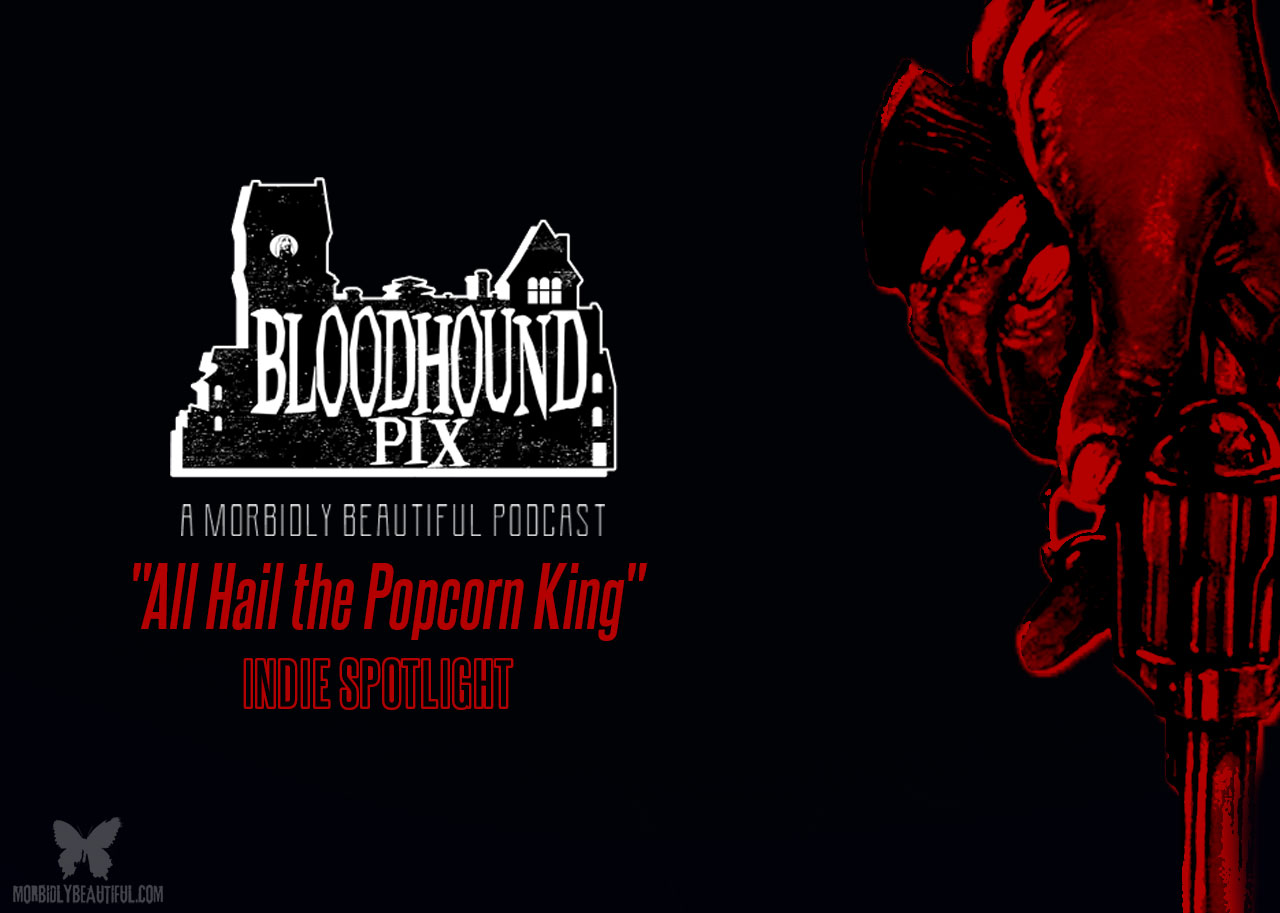 Bloodhound Pix: "All Hail the Popcorn King" Indie Spotlight