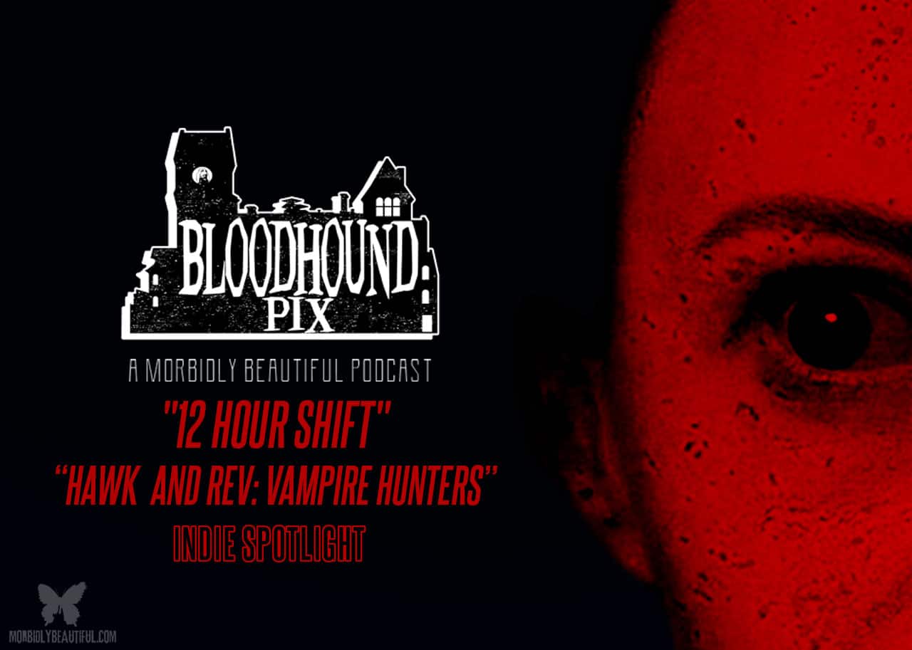 Bloodhound Pix: Indie Spotlight (12 Hour Shift | Hawk and Rev)