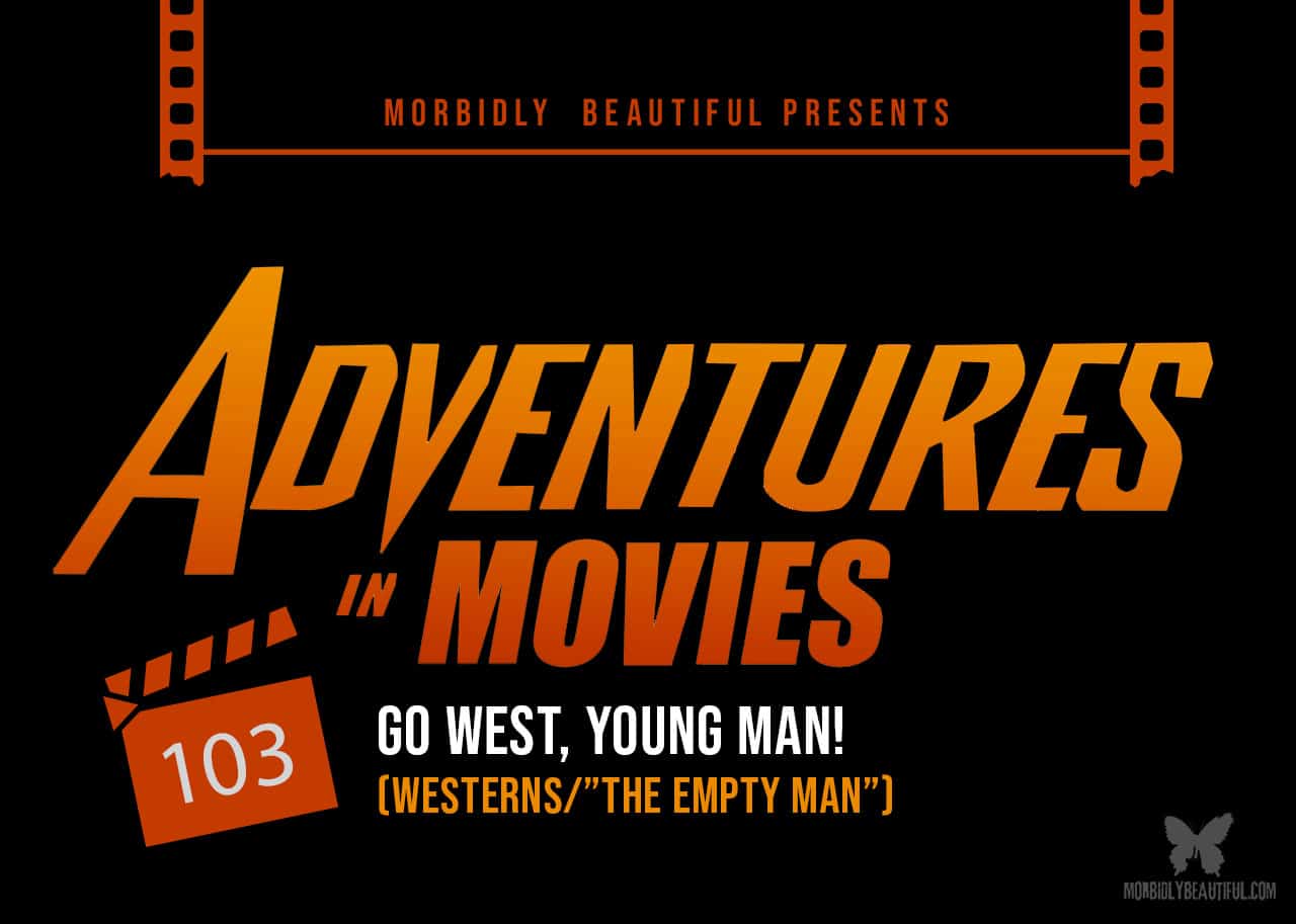 Adventures in Movies: Go West, Young Man!