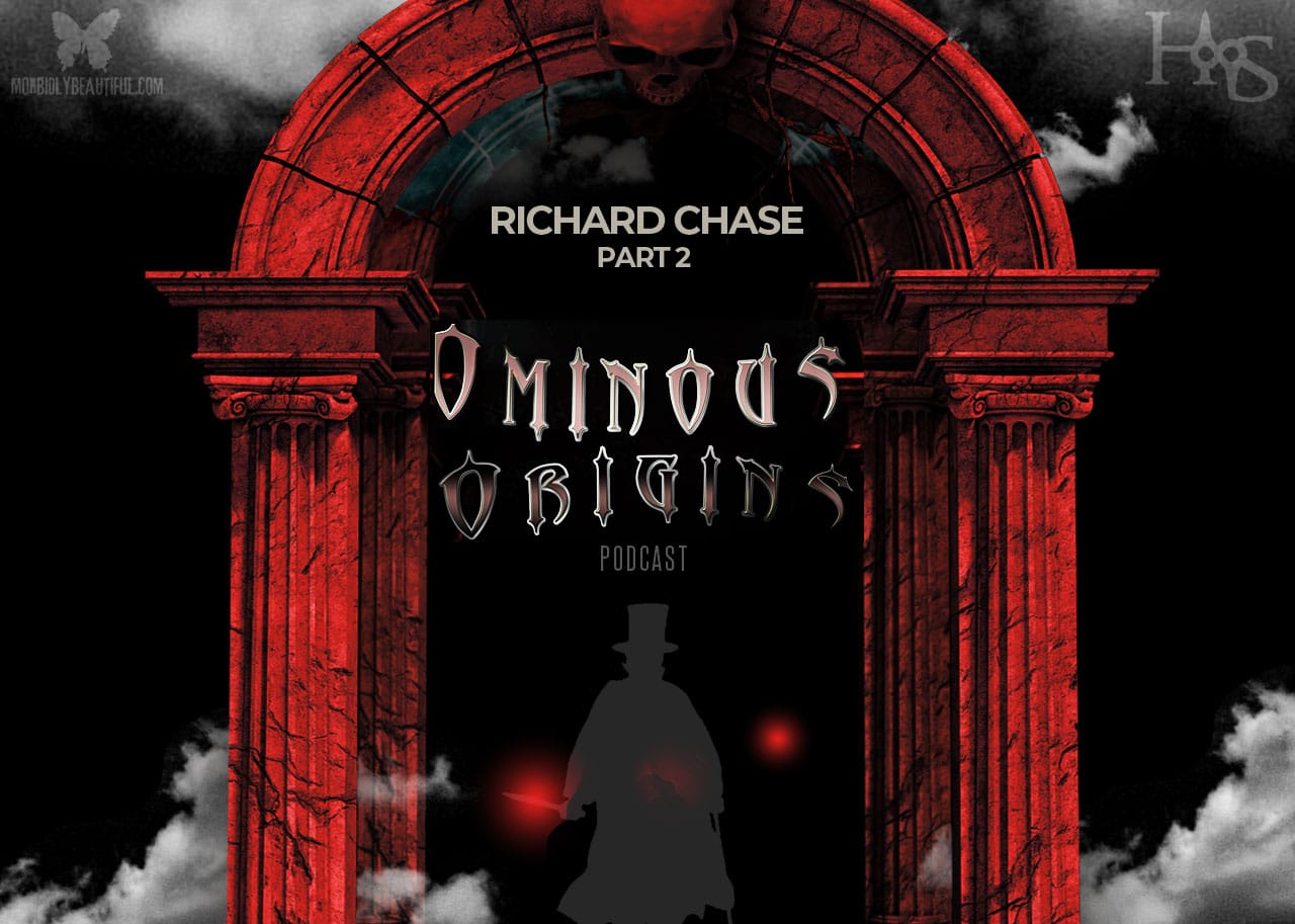 Ominous Origins: Richard Chase Part 2