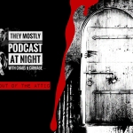 They Mostly Podcast at Night: Stay Out of the Attic