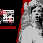 They Mostly Podcast at Night: What Keeps You Alive