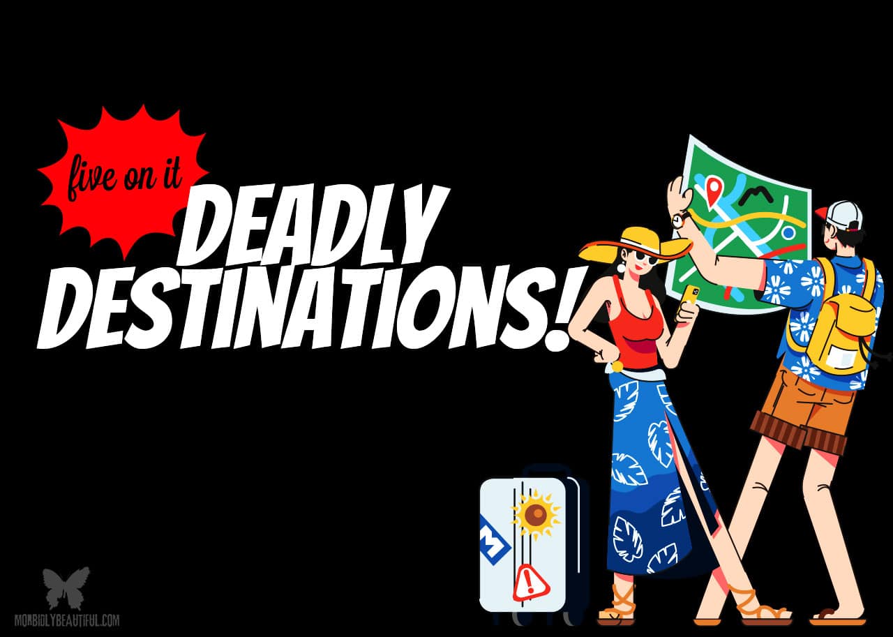 Deadly Destinations