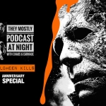 They Mostly Podcast Night: Halloween Kills