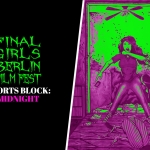 Final Girls Berlin: Shorts Block (Midnight)