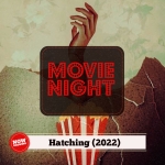 Movie Night: Hatching (2022)