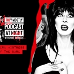 They Mostly Podcast at Night: Elvira Mistress of the Dark