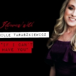 Interview With Tennille Taraszkiewicz ("If I Can't Have You")