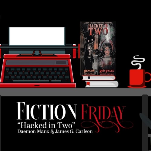 Fiction Friday: Hacked In Two