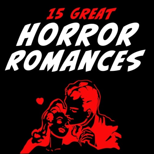 Love and Blood: 15 Great Horror Romances
