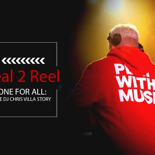 Real 2 Reel: “One for All: The DJ Chris Villa Story”