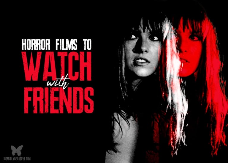 Best Horror Films to Watch with Friends Morbidly Beautiful