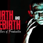 Birth and Rebirth: 200 Years of “Frankenstein”
