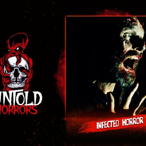 Untold Horrors: Infected Horror