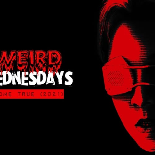 Weird Wednesday: Come True (2021)