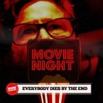Movie Night: Everybody Dies By The End