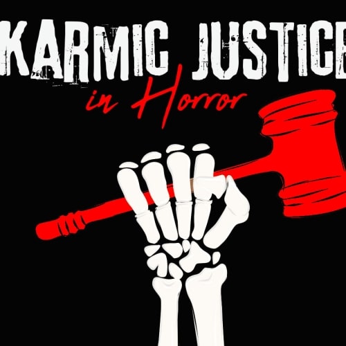 Balancing the Scales: Karmic Justice in Horror