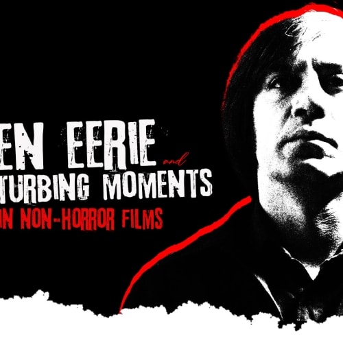 Eerie and Disturbing Moments in Non-Horror Cinema