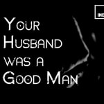 Your Husband was a Good Man
