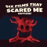 Six Films That Scared Me Shitless
