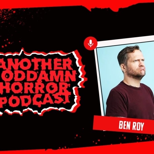 Another GD Horror Pod: Ben Roy