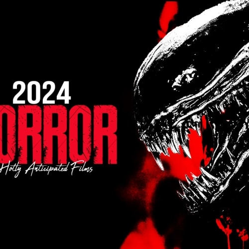 15 Hotly Anticipated Horror Films of 2024