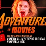Adventures in Movies: All My Vampires Are Undead Vampires and #AMFAD