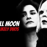 Full Moon Feature’s Best Unlikely Duos full-moon