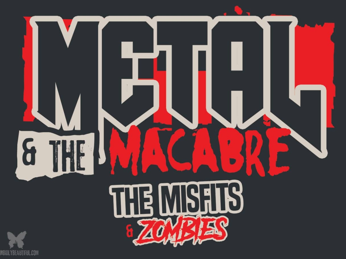 Metal and The Macabre: The Misfits and Zombies - Morbidly Beautiful