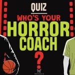 Who’s Your Horror Coach? (Quiz) Who's Your Horror Coach?