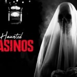 Haunted Casinos