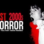 Underappreciated Horror Films You Likely Haven’t Seen But Should Best 2000s Horror Films You May Have Missed